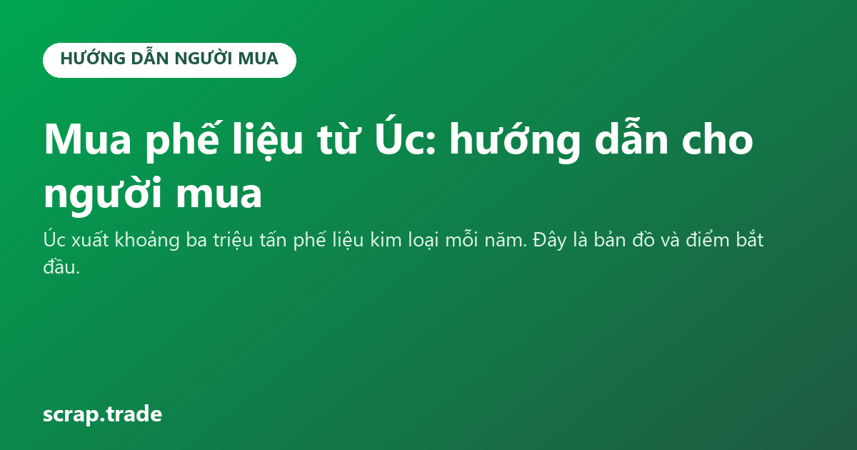 Mua phế liệu từ Úc: hướng dẫn cho người mua