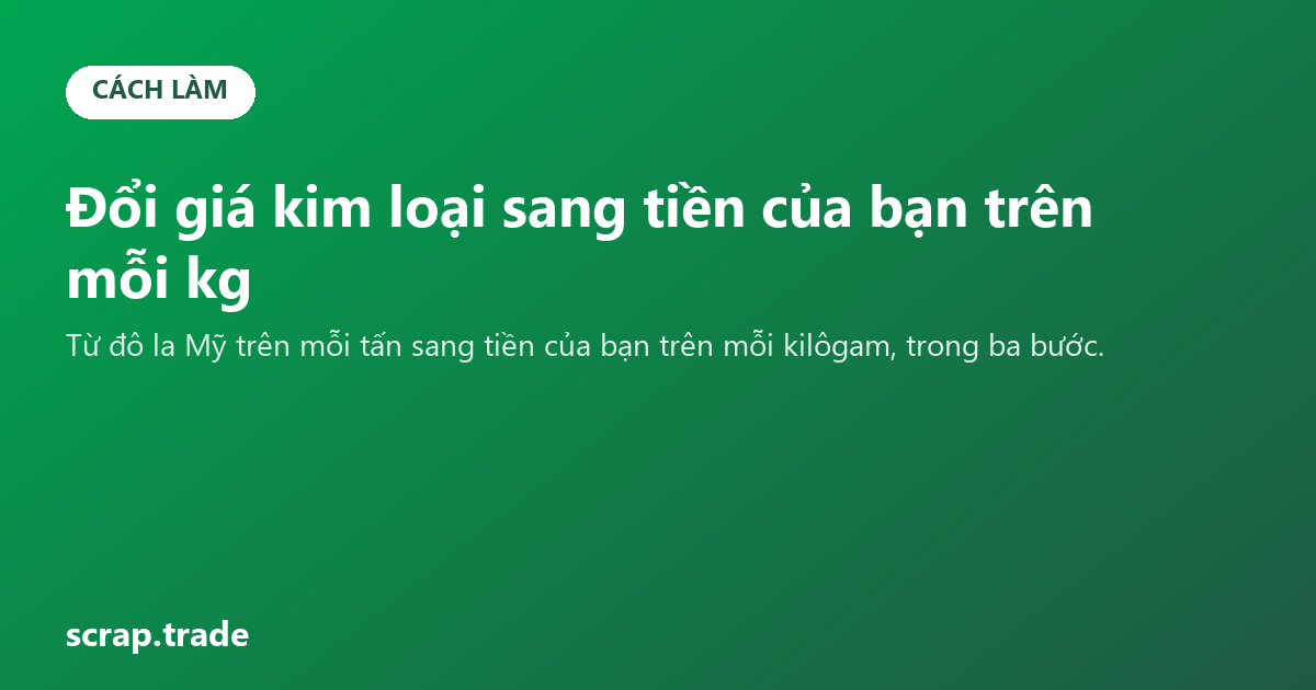 Đổi giá kim loại sang tiền của bạn trên mỗi kg