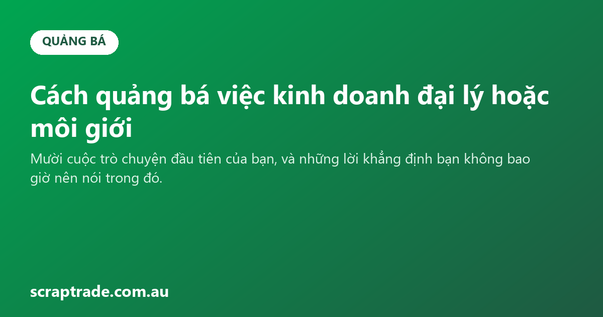 Cách quảng bá việc kinh doanh đại lý hoặc môi giới